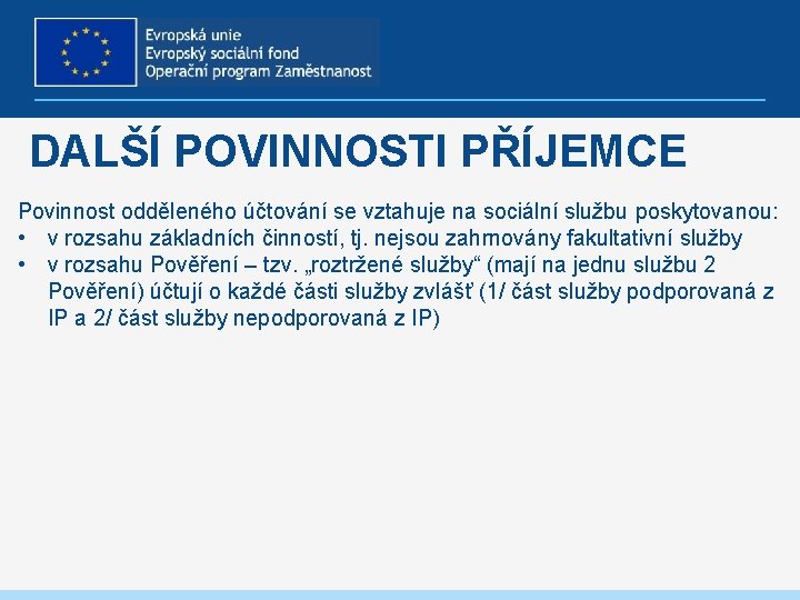 DALŠÍ POVINNOSTI PŘÍJEMCE Povinnost odděleného účtování se vztahuje na sociální službu poskytovanou: • v