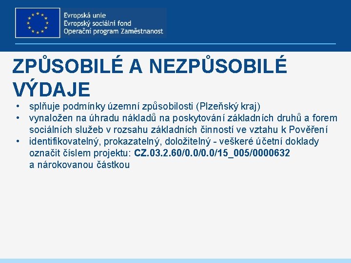 ZPŮSOBILÉ A NEZPŮSOBILÉ VÝDAJE • splňuje podmínky územní způsobilosti (Plzeňský kraj) • vynaložen na