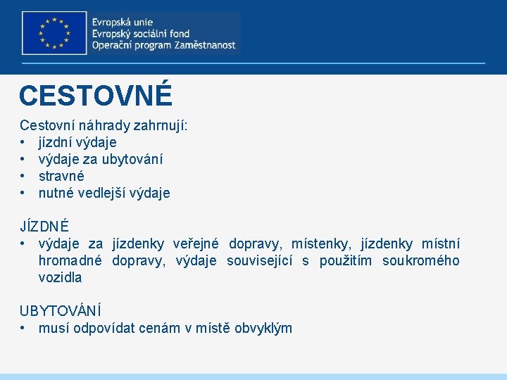 CESTOVNÉ Cestovní náhrady zahrnují: • jízdní výdaje • výdaje za ubytování • stravné •