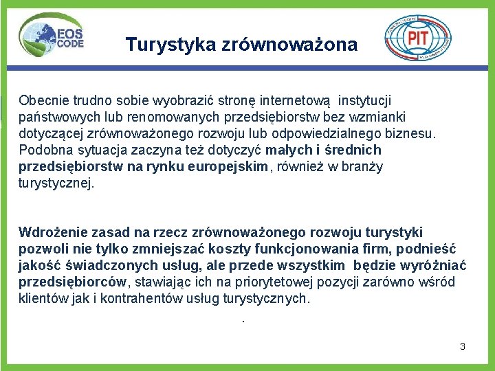 Turystyka zrównoważona Obecnie trudno sobie wyobrazić stronę internetową instytucji państwowych lub renomowanych przedsiębiorstw bez