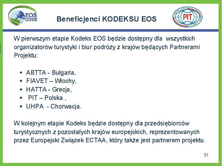 Beneficjenci KODEKSU EOS W pierwszym etapie Kodeks EOS będzie dostępny dla wszystkich organizatorów turystyki