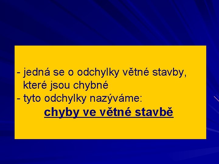 - jedná se o odchylky větné stavby, které jsou chybné - tyto odchylky nazýváme: