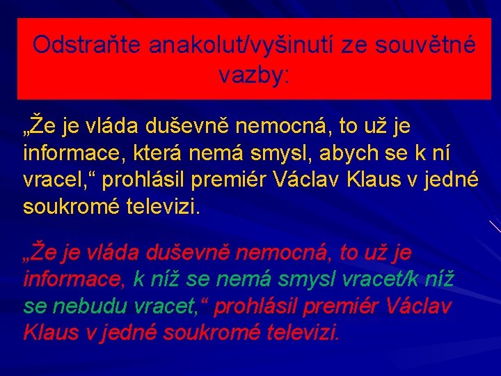 Odstraňte anakolut/vyšinutí ze souvětné vazby: „Že je vláda duševně nemocná, to už je informace,