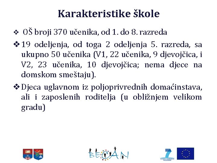 Karakteristike škole v OŠ broji 370 učenika, od 1. do 8. razreda v 19