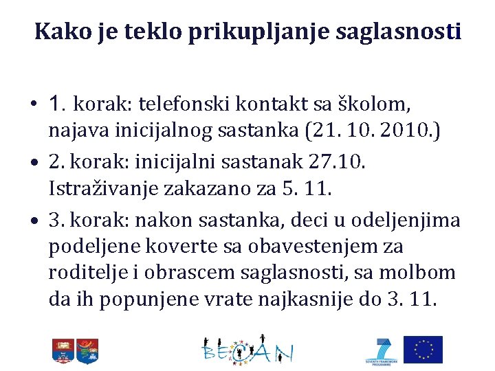 Kako je teklo prikupljanje saglasnosti • 1. korak: telefonski kontakt sa školom, najava inicijalnog