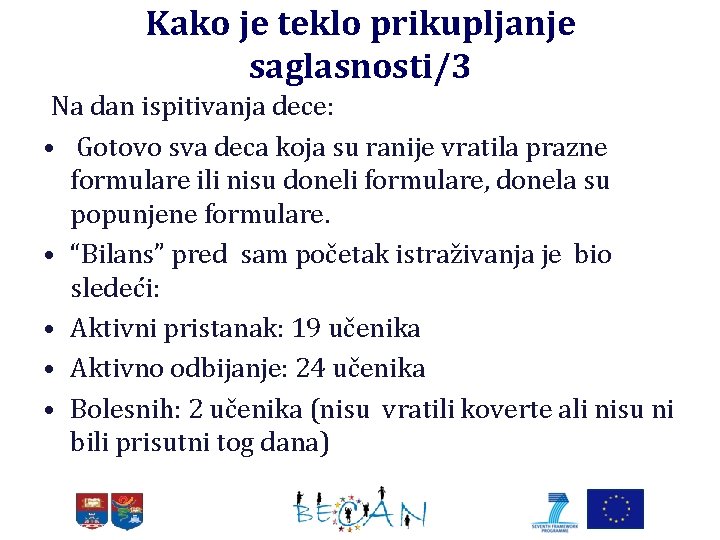 Kako je teklo prikupljanje saglasnosti/3 Na dan ispitivanja dece: • Gotovo sva deca koja