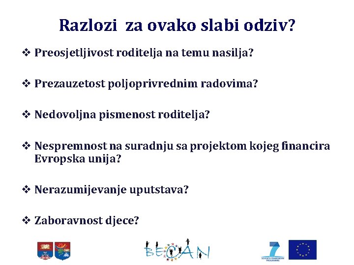 Razlozi za ovako slabi odziv? v Preosjetljivost roditelja na temu nasilja? v Prezauzetost poljoprivrednim