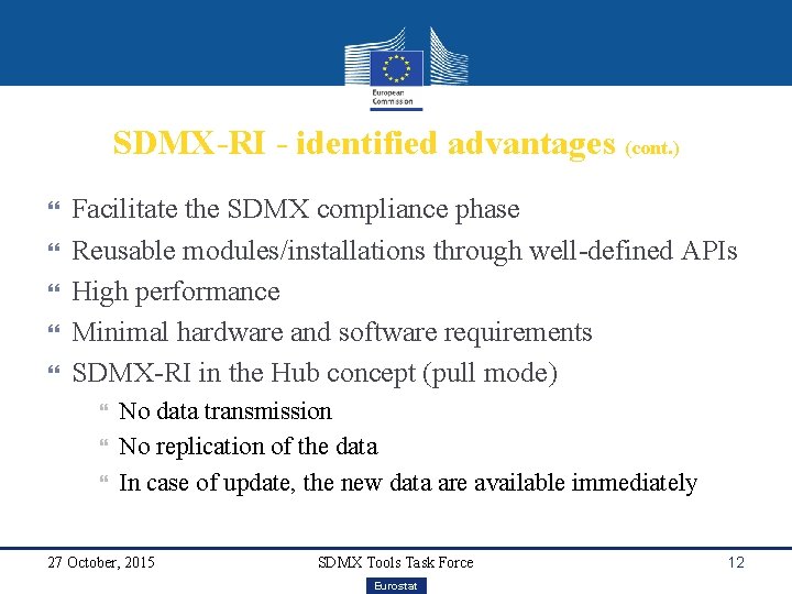SDMX-RI - identified advantages (cont. ) Facilitate the SDMX compliance phase Reusable modules/installations through