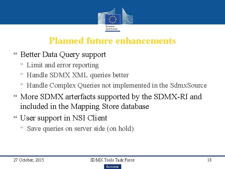 Planned future enhancements Better Data Query support Limit and error reporting Handle SDMX XML