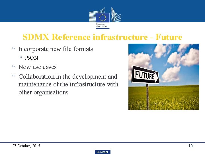 SDMX Reference infrastructure - Future Incorporate new file formats JSON New use cases Collaboration