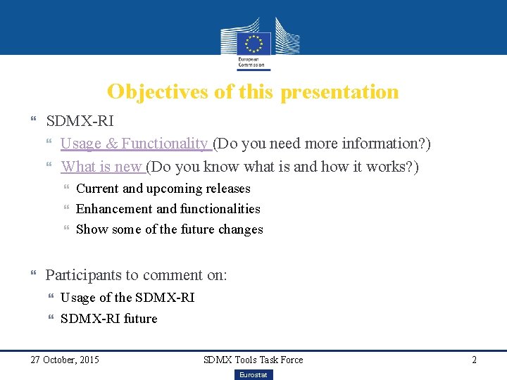 Objectives of this presentation SDMX-RI Usage & Functionality (Do you need more information? )