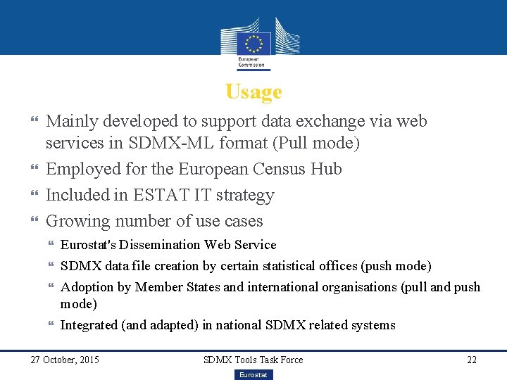 Usage Mainly developed to support data exchange via web services in SDMX-ML format (Pull