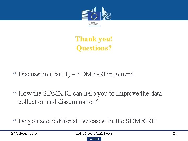 Thank you! Questions? Discussion (Part 1) – SDMX-RI in general How the SDMX RI