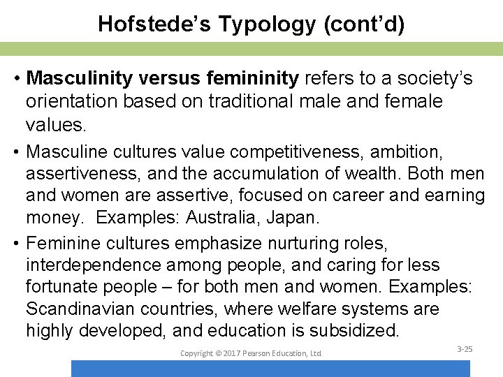 Hofstede’s Typology (cont’d) • Masculinity versus femininity refers to a society’s orientation based on