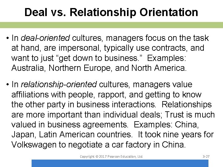 Deal vs. Relationship Orientation • In deal-oriented cultures, managers focus on the task at