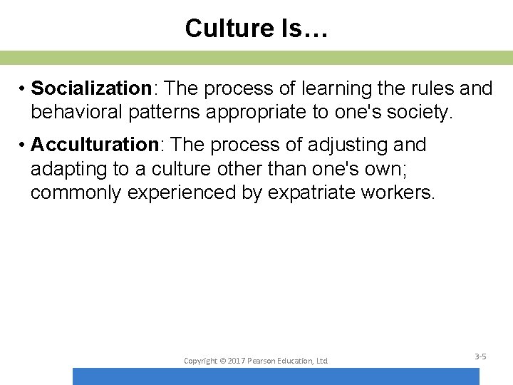 Culture Is… • Socialization: The process of learning the rules and behavioral patterns appropriate