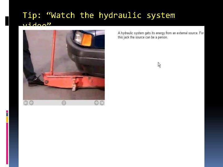 Tip: “Watch the hydraulic system video” 