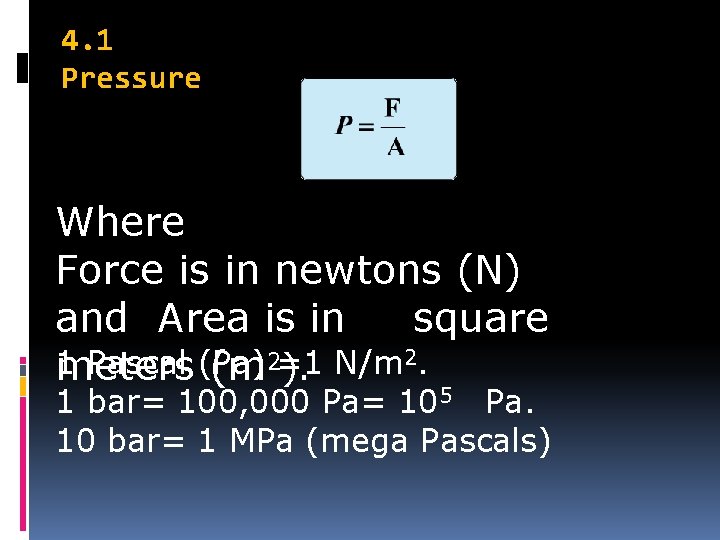 4. 1 Pressure Where Force is in newtons (N) and Area is in square