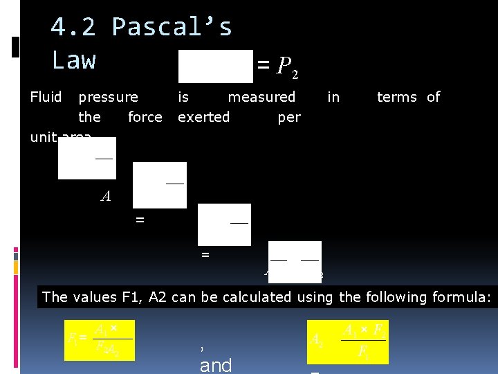 4. 2 Pascal’s Law P 1 = P 2 Fluid pressure the force unit