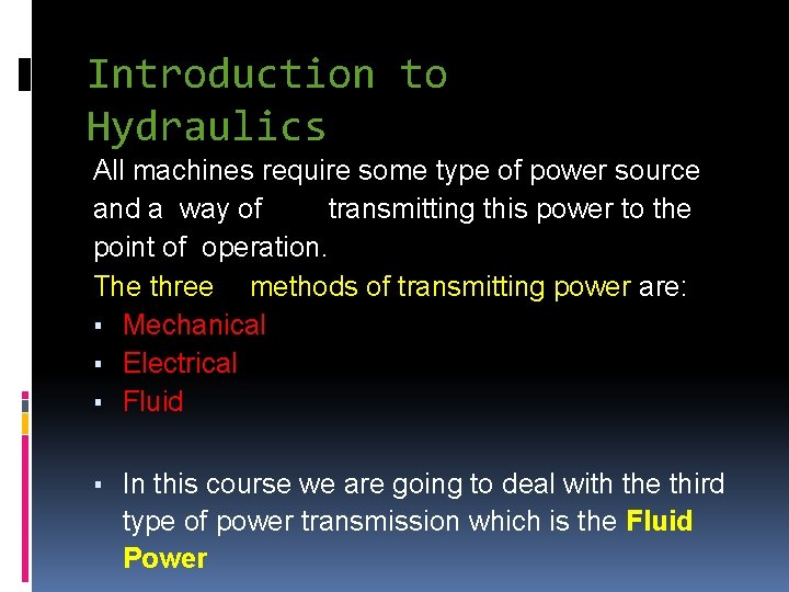 Introduction to Hydraulics All machines require some type of power source and a way