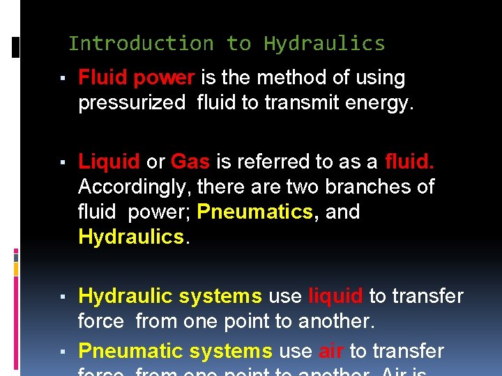 Introduction to Hydraulics ▪ Fluid power is the method of using pressurized fluid to