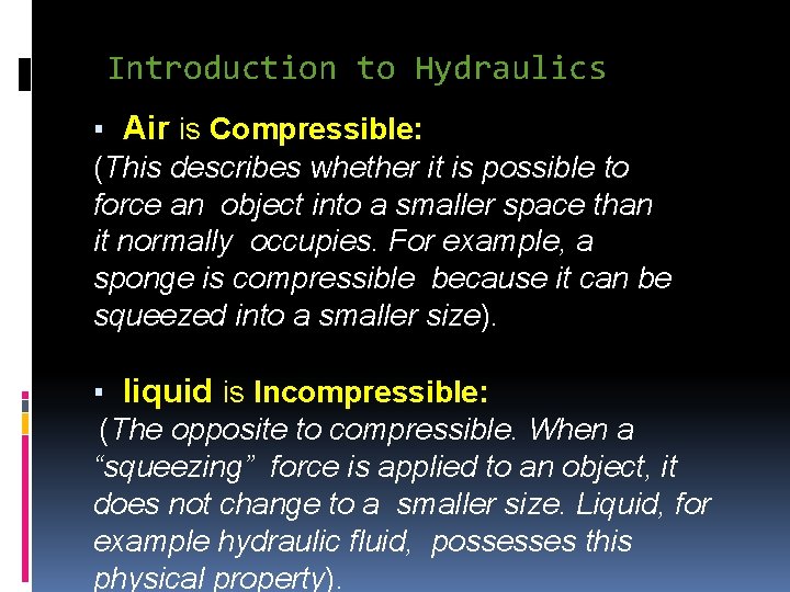 Introduction to Hydraulics ▪ Air is Compressible: (This describes whether it is possible to