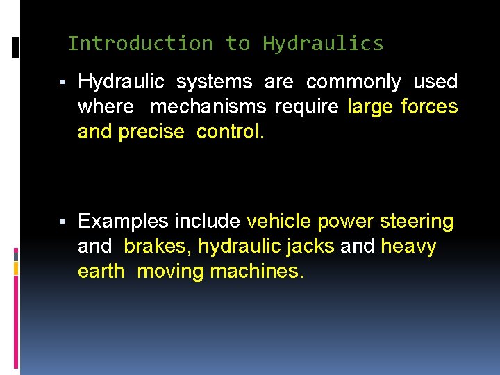 Introduction to Hydraulics ▪ Hydraulic systems are commonly used where mechanisms require large forces