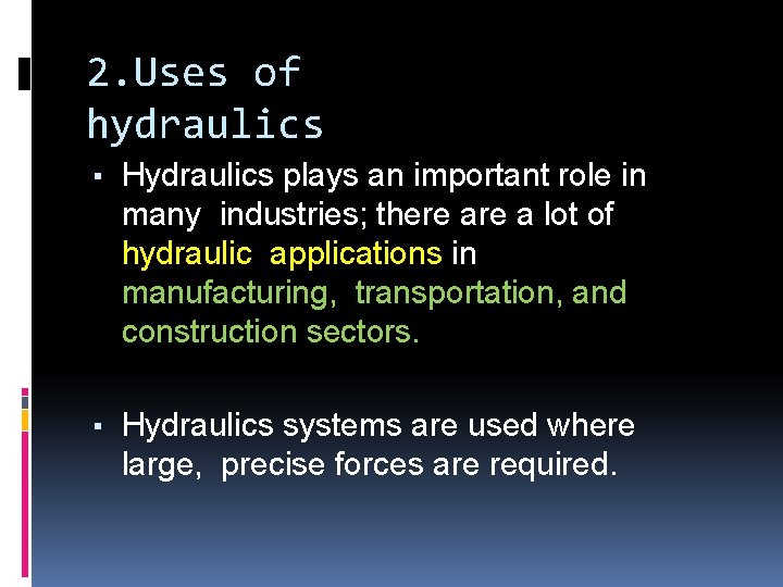 2. Uses of hydraulics ▪ Hydraulics plays an important role in many industries; there