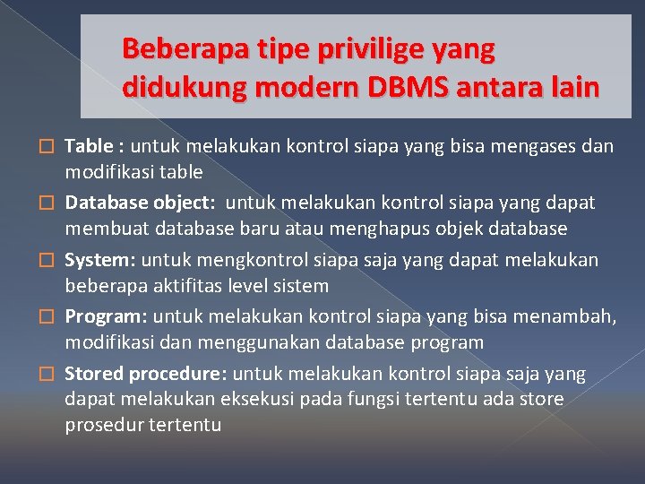 Beberapa tipe privilige yang didukung modern DBMS antara lain � � � Table :