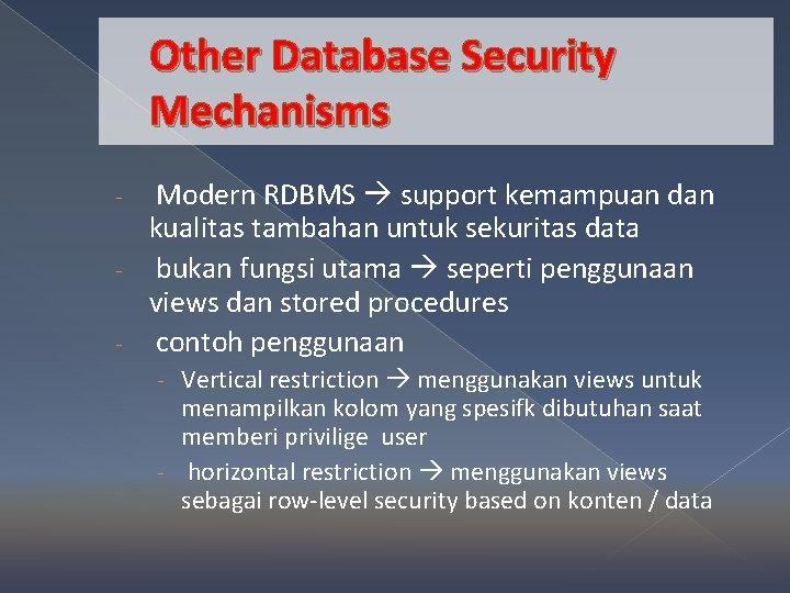 Other Database Security Mechanisms Modern RDBMS support kemampuan dan kualitas tambahan untuk sekuritas data