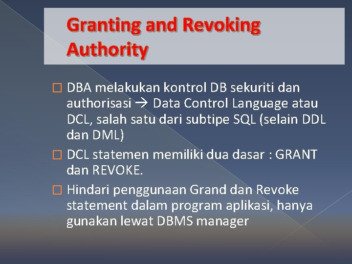 Granting and Revoking Authority � DBA melakukan kontrol DB sekuriti dan authorisasi Data Control