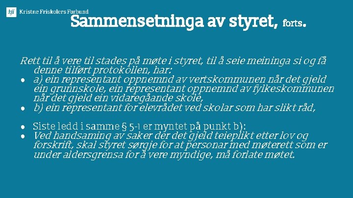 Sammensetninga av styret, forts. Rett til å vere til stades på møte i styret,