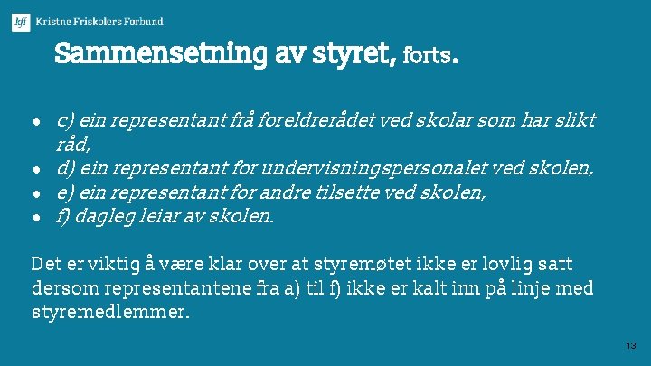 Sammensetning av styret, forts. c) ein representant frå foreldrerådet ved skolar som har slikt