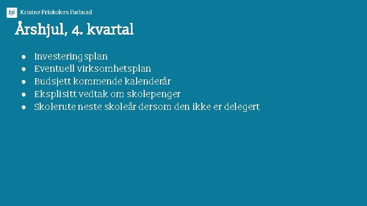 Årshjul, 4. kvartal ● ● ● Investeringsplan Eventuell virksomhetsplan Budsjett kommende kalenderår Eksplisitt vedtak