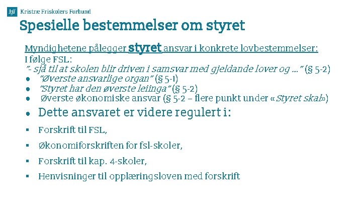 Spesielle bestemmelser om styret Myndighetene pålegger styret ansvar i konkrete lovbestemmelser: I følge FSL: