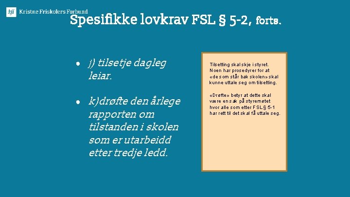 Spesifikke lovkrav FSL § 5 -2, forts. ● j) tilsetje dagleg leiar. ● k)drøfte
