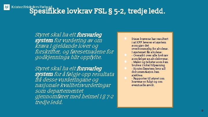 Spesifikke lovkrav FSL § 5 -2, tredje ledd. Styret skal ha eit forsvarleg system