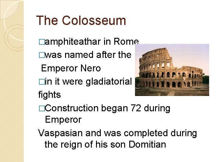 The Colosseum �amphiteathar in Rome �was named after the Emperor Nero �in it were