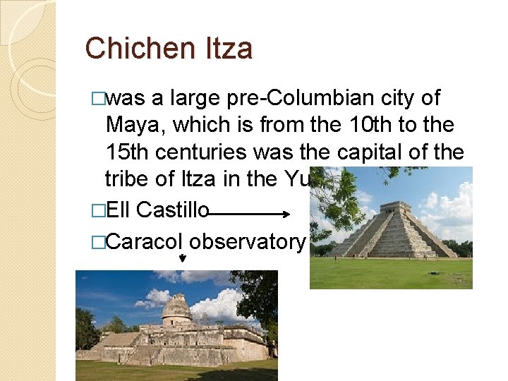 Chichen Itza �was a large pre-Columbian city of Maya, which is from the 10