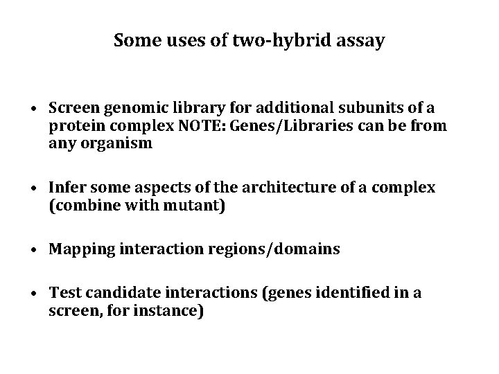 Some uses of two-hybrid assay • Screen genomic library for additional subunits of a