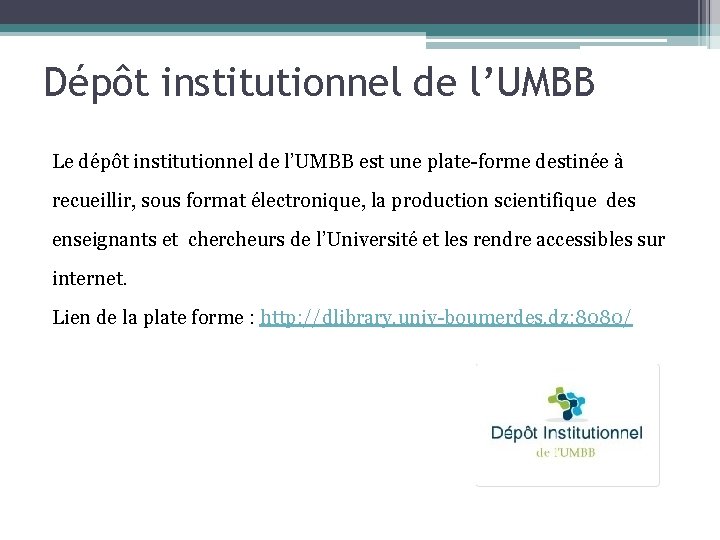 Dépôt institutionnel de l’UMBB Le dépôt institutionnel de l’UMBB est une plate-forme destinée à