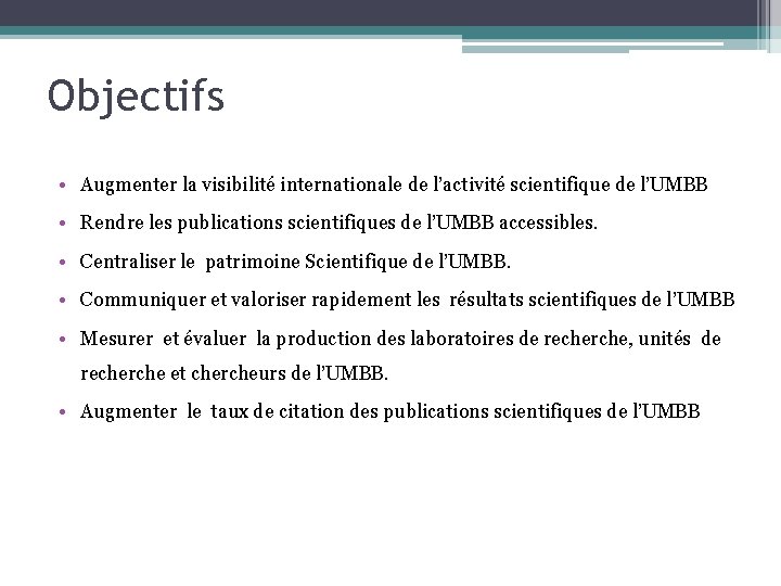 Objectifs • Augmenter la visibilité internationale de l’activité scientifique de l’UMBB • Rendre les