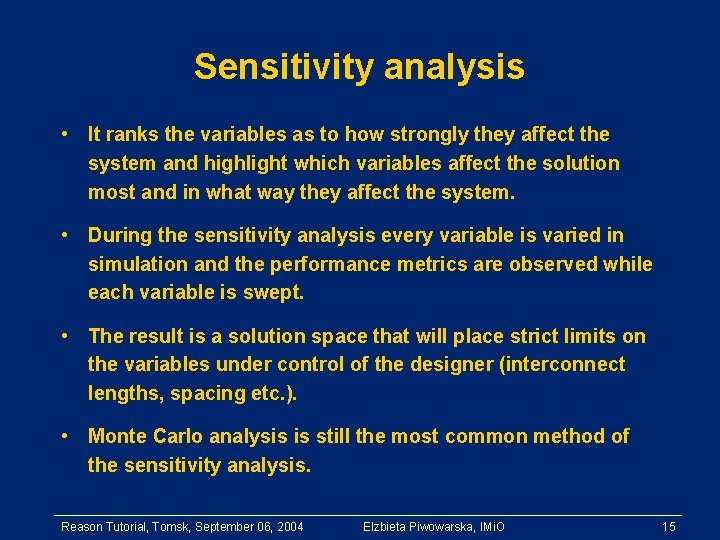 Sensitivity analysis • It ranks the variables as to how strongly they affect the