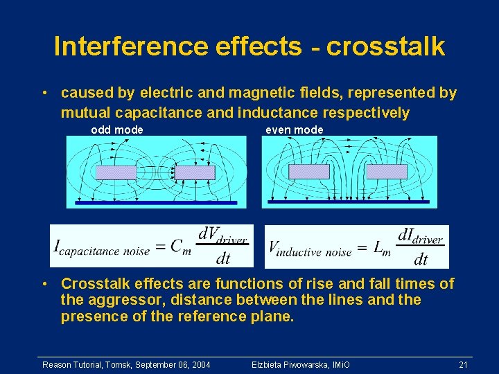 Interference effects - crosstalk • caused by electric and magnetic fields, represented by mutual