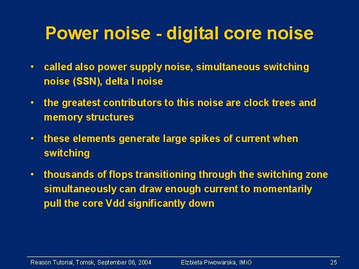 Power noise - digital core noise • called also power supply noise, simultaneous switching