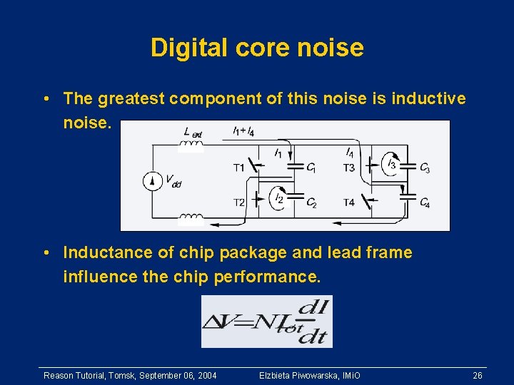 Digital core noise • The greatest component of this noise is inductive noise. •
