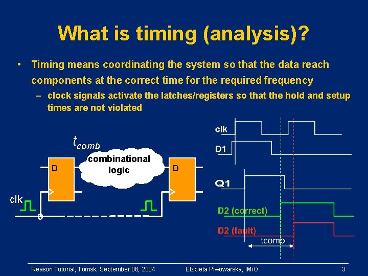 What is timing (analysis)? • Timing means coordinating the system so that the data