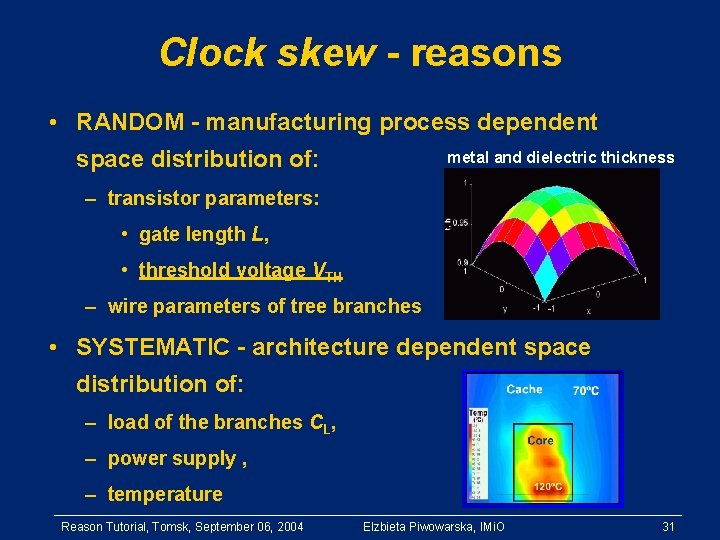 Clock skew - reasons • RANDOM - manufacturing process dependent space distribution of: metal