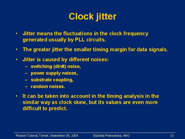 Clock jitter • Jitter means the fluctuations in the clock frequency generated usually by