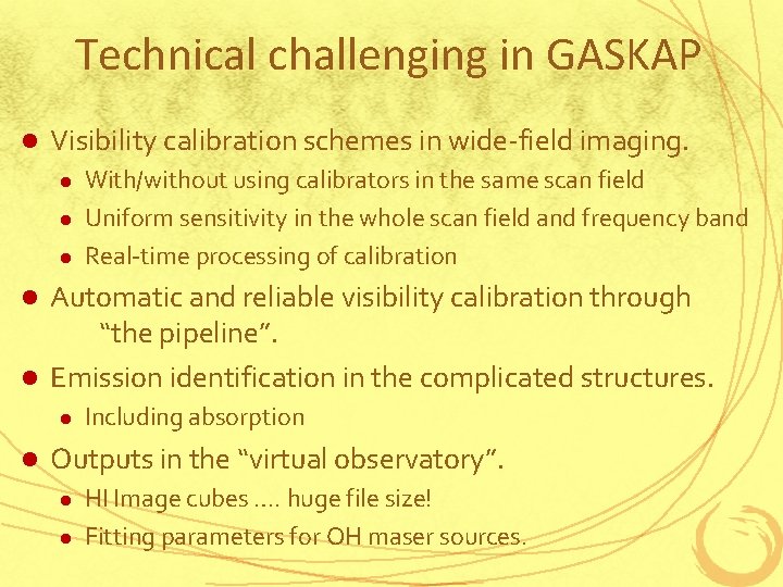 Technical challenging in GASKAP l Visibility calibration schemes in wide-field imaging. l l l